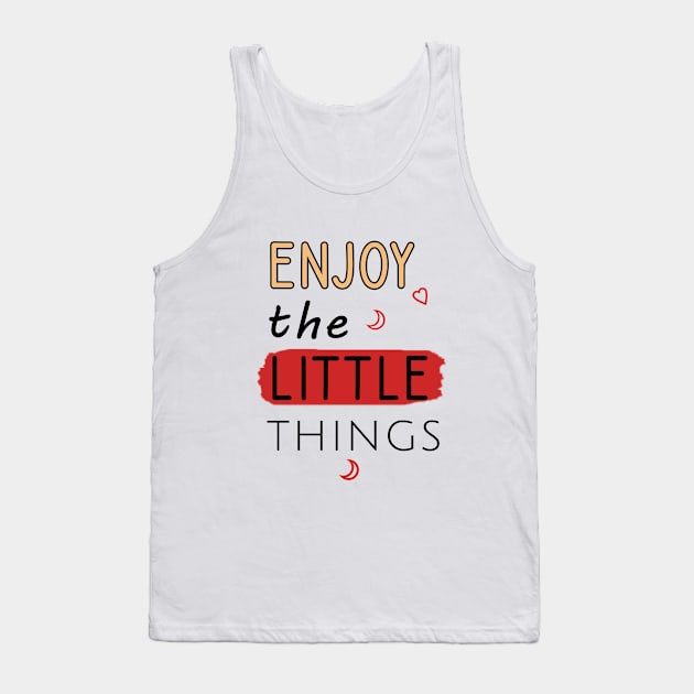 Enjoy the little things Tank Top by cypryanus